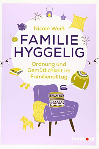 Familie hyggelig: Ordnung und Gemütlichkeit im Familienalltag von Humboldt Verlag